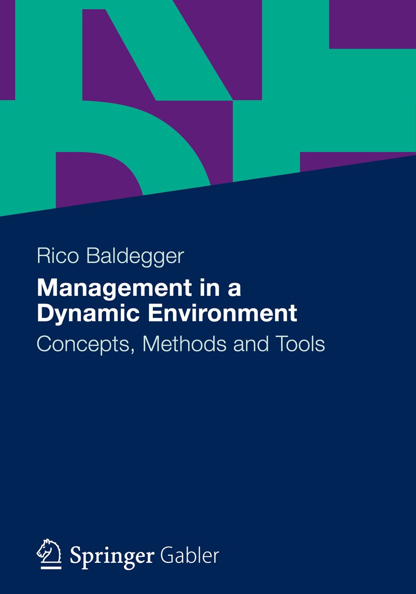 Titlebook: Management in a Dynamic Environment; Concepts, Methods an Rico Baldegger Textbook 2012 Gabler Verlag| Springer Fachmedien Wiesbaden 2012 ch Titlebook: Management in a Dynamic Environment; Concepts, Methods an Rico Baldegger Textbook 2012 Gabler Verlag| Springer Fachmedien Wiesbaden 2012 ch