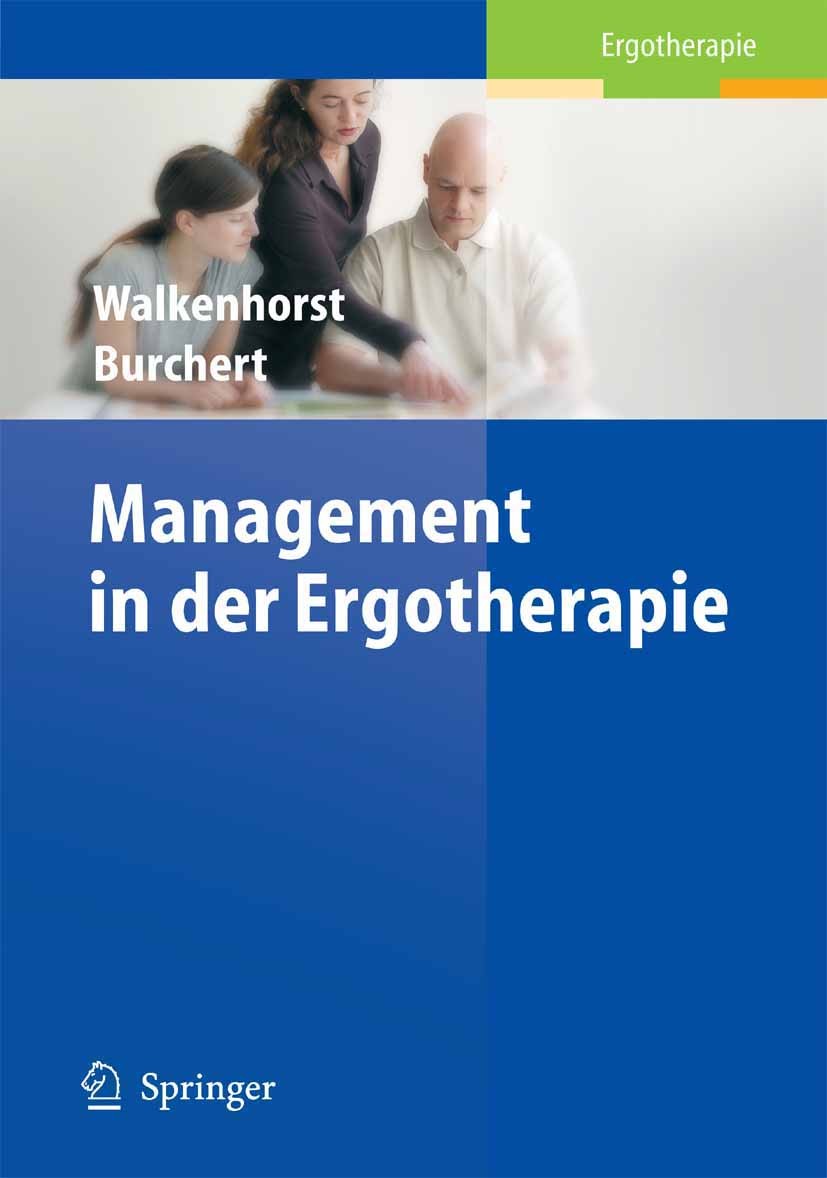 Titlebook: Management in der Ergotherapie; Ursula Walkenhorst,Heiko Burchert Book 2005 Springer-Verlag Berlin Heidelberg 2005 Controlling.Ergotherapi Titlebook: Management in der Ergotherapie; Ursula Walkenhorst,Heiko Burchert Book 2005 Springer-Verlag Berlin Heidelberg 2005 Controlling.Ergotherapi
