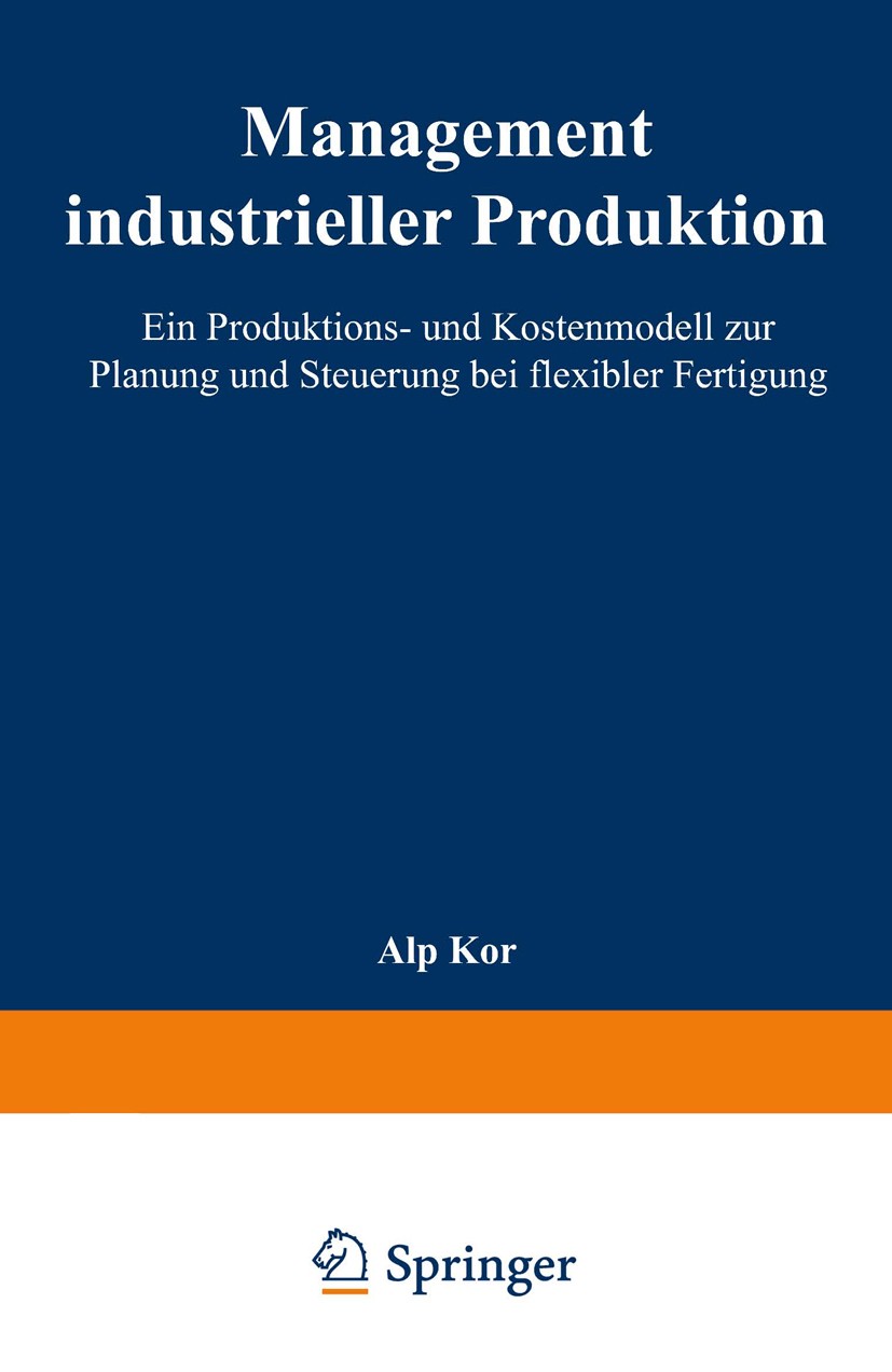 Titlebook: Management industrieller Produktion; Ein Produktions- und Alp Kor Textbook 1996 Springer Fachmedien Wiesbaden 1996 Betriebswirtschaft.Bewer Titlebook: Management industrieller Produktion; Ein Produktions- und Alp Kor Textbook 1996 Springer Fachmedien Wiesbaden 1996 Betriebswirtschaft.Bewer
