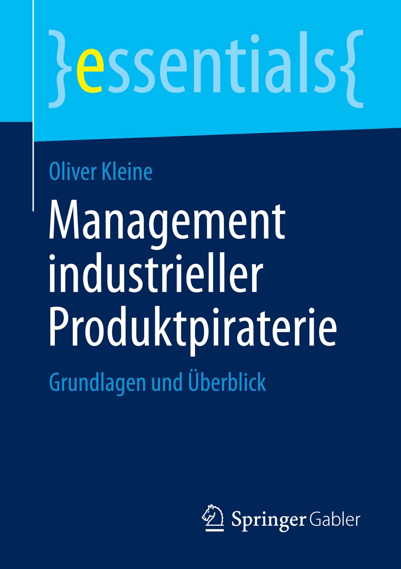 Titlebook: Management industrieller Produktpiraterie; Grundlagen und Überb Oliver Kleine Book 2014 Springer Fachmedien Wiesbaden GmbH, ein Teil von Sp Titlebook: Management industrieller Produktpiraterie; Grundlagen und Überb Oliver Kleine Book 2014 Springer Fachmedien Wiesbaden GmbH, ein Teil von Sp