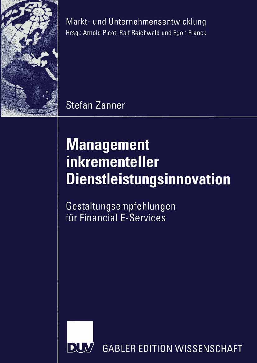 Titlebook: Management inkrementeller Dienstleistungsinnovation; Gestaltungsempfehlun Stefan Zanner Book 2002 Springer Fachmedien Wiesbaden 2002 Electr Titlebook: Management inkrementeller Dienstleistungsinnovation; Gestaltungsempfehlun Stefan Zanner Book 2002 Springer Fachmedien Wiesbaden 2002 Electr