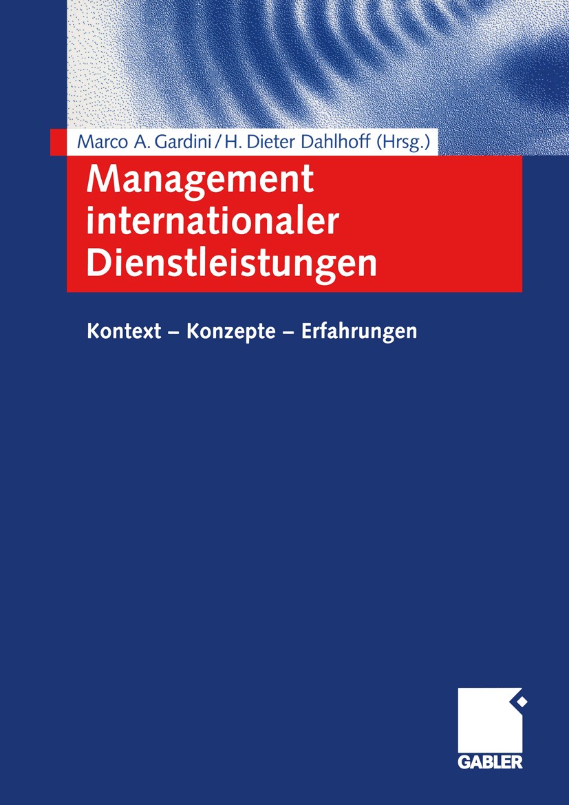 Titlebook: Management internationaler Dienstleistungen; Kontext — Konzepte — Marco A. Gardini (Professor für Service Management Book 2004 Springer Fac Titlebook: Management internationaler Dienstleistungen; Kontext — Konzepte — Marco A. Gardini (Professor für Service Management Book 2004 Springer Fac