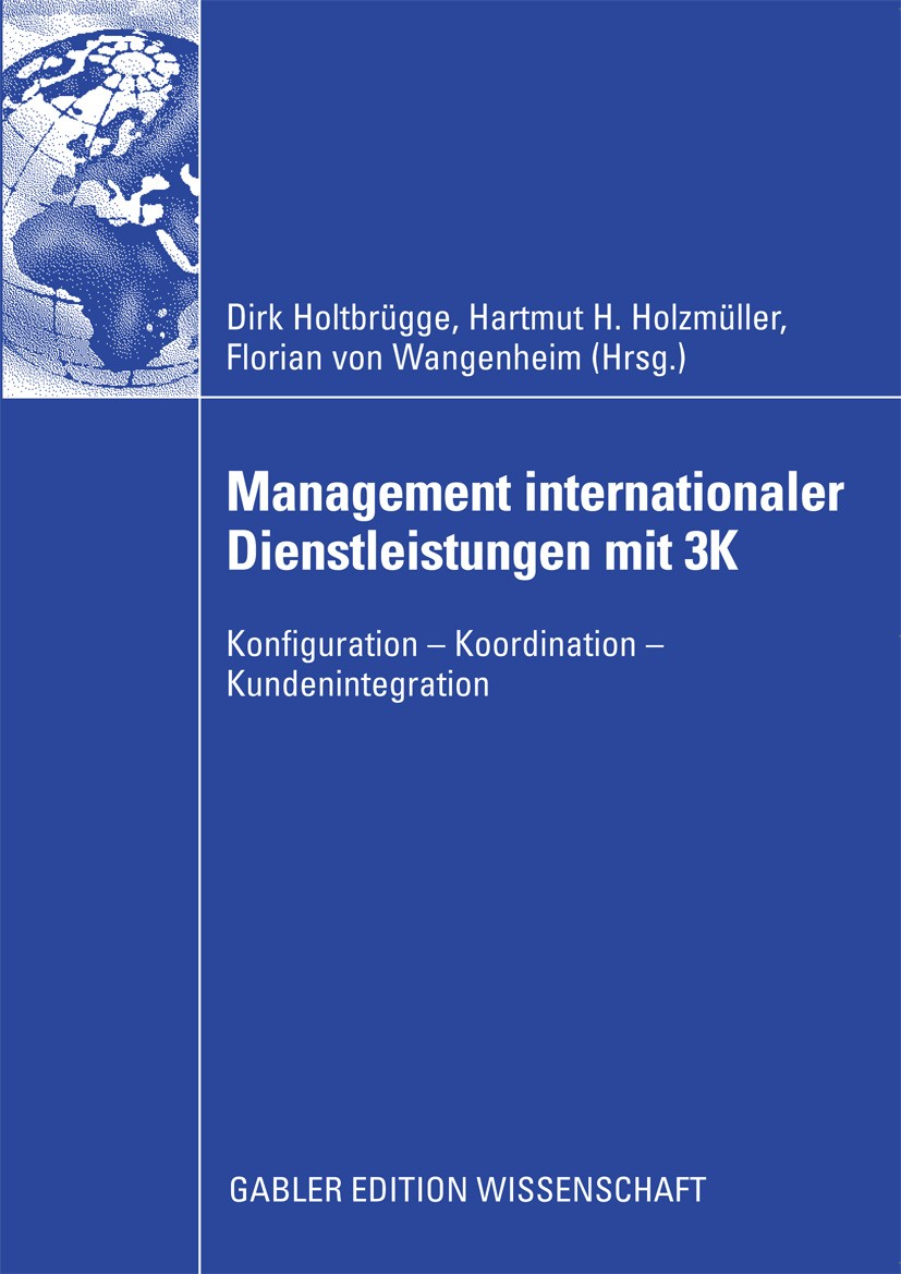 Titlebook: Management internationaler Dienstleistungen mit 3K; Konfiguration - Koor Dirk Holtbrügge,Hartmut H. Holzmüller,Florian Wang Book 2009 Gable Titlebook: Management internationaler Dienstleistungen mit 3K; Konfiguration - Koor Dirk Holtbrügge,Hartmut H. Holzmüller,Florian Wang Book 2009 Gable