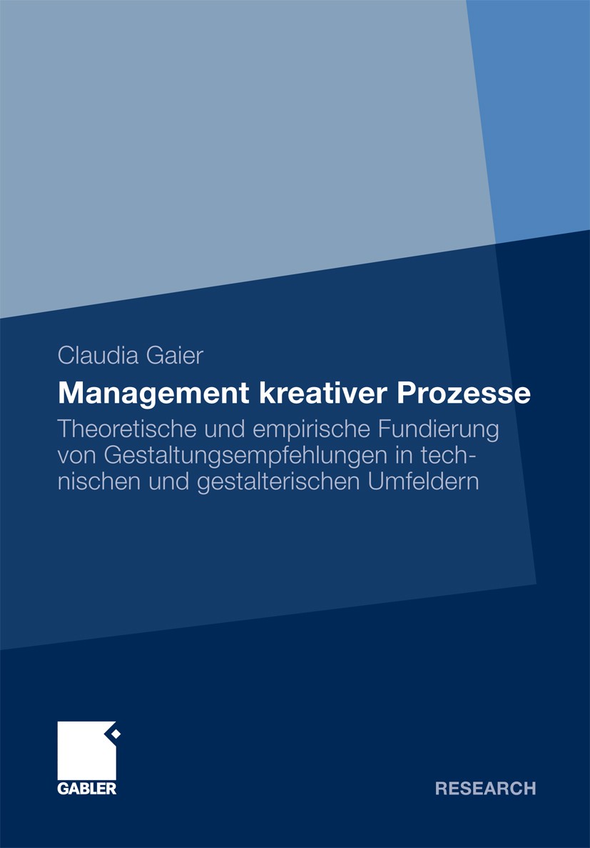 Titlebook: Management kreativer Prozesse; Theoretische und emp Claudia Gaier Book 2011 Gabler Verlag | Springer Fachmedien Wiesbaden GmbH, Wiesbaden 2 Titlebook: Management kreativer Prozesse; Theoretische und emp Claudia Gaier Book 2011 Gabler Verlag | Springer Fachmedien Wiesbaden GmbH, Wiesbaden 2