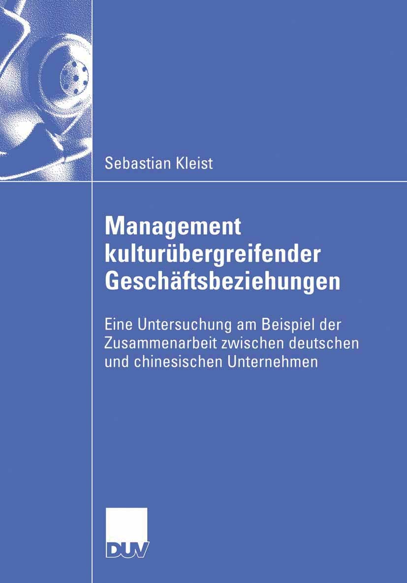 Titlebook: Management kulturübergreifender Geschäftsbeziehungen; Eine Untersuchung am Sebastian Kleist Book 2006 Gabler Verlag | Springer Fachmedien W Titlebook: Management kulturübergreifender Geschäftsbeziehungen; Eine Untersuchung am Sebastian Kleist Book 2006 Gabler Verlag | Springer Fachmedien W