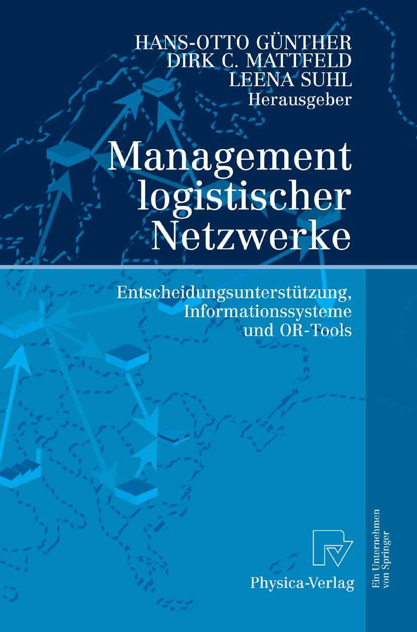 Titlebook: Management logistischer Netzwerke; Entscheidungsunterst Hans-Otto Günther,Dirk C. Mattfeld,Leena Suhl Conference proceedings 2007 Physica-V Titlebook: Management logistischer Netzwerke; Entscheidungsunterst Hans-Otto Günther,Dirk C. Mattfeld,Leena Suhl Conference proceedings 2007 Physica-V