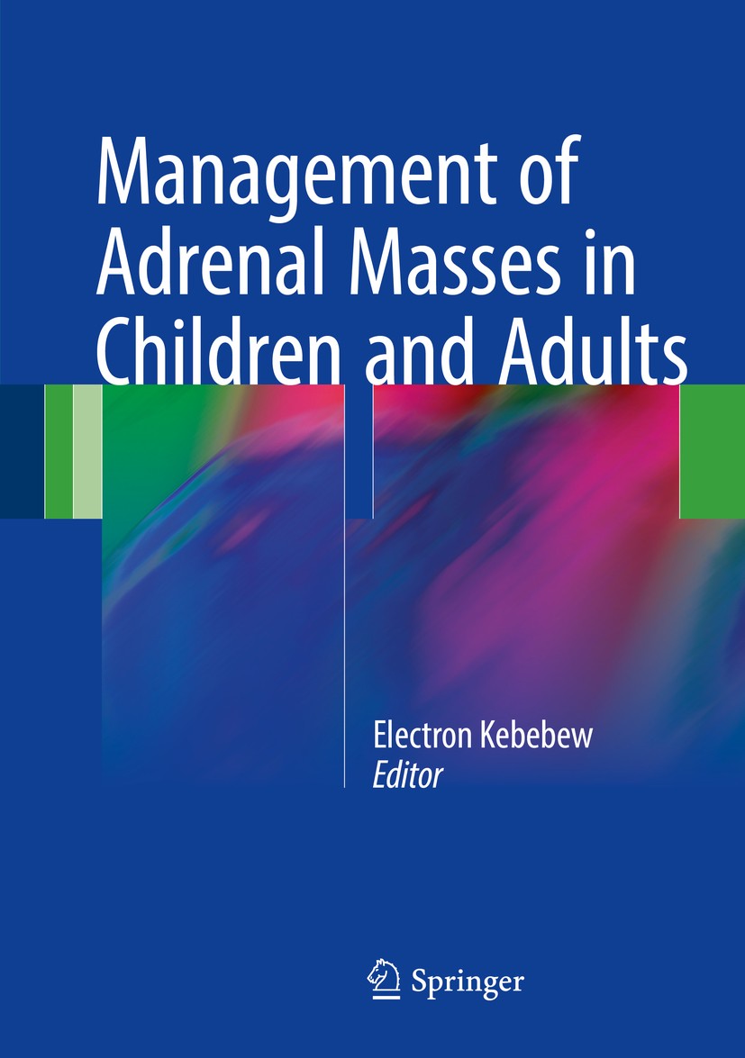 Titlebook: Management of Adrenal Masses in Children and Adults; Electron Kebebew Book 2017 Springer International Publishing Switzerland 2017 Adrenoc Titlebook: Management of Adrenal Masses in Children and Adults; Electron Kebebew Book 2017 Springer International Publishing Switzerland 2017 Adrenoc
