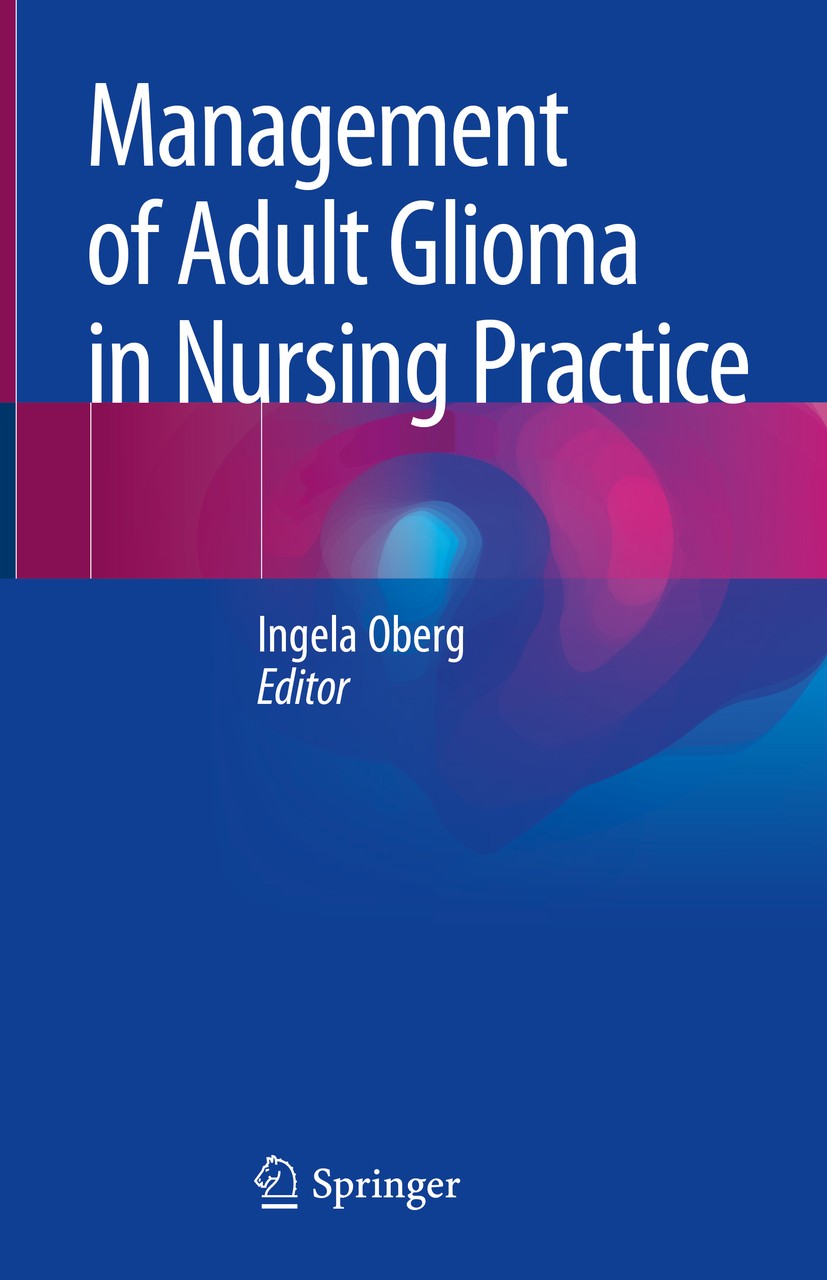 Titlebook: Management of Adult Glioma in Nursing Practice; Ingela Oberg Book 2019 Springer Nature Switzerland AG 2019 Primary malignant tumours.Brain Titlebook: Management of Adult Glioma in Nursing Practice; Ingela Oberg Book 2019 Springer Nature Switzerland AG 2019 Primary malignant tumours.Brain