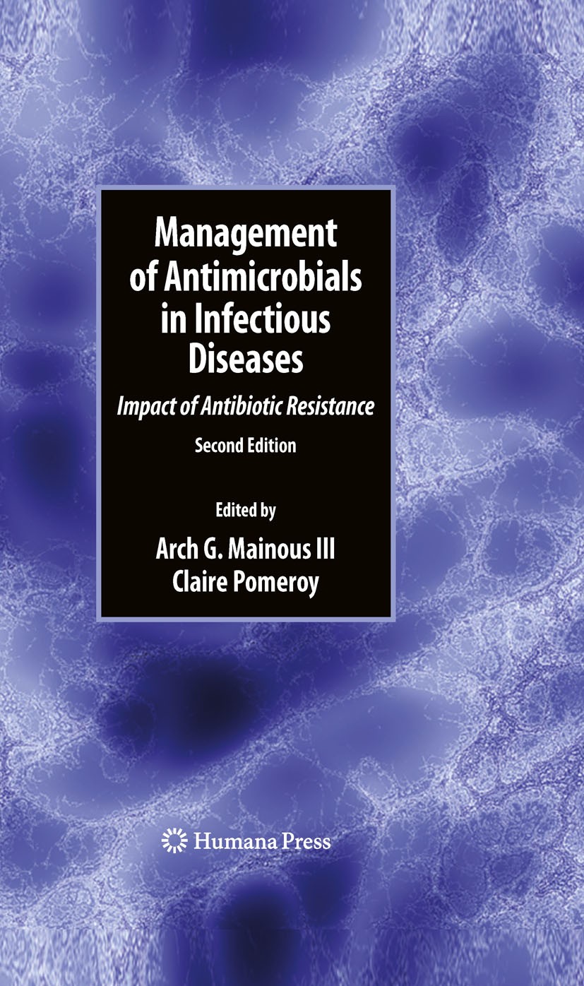 Titlebook: Management of Antimicrobials in Infectious Diseases; Impact of Antibiotic Arch G. Mainous III,Claire Pomeroy Book 2010Latest edition Humana Titlebook: Management of Antimicrobials in Infectious Diseases; Impact of Antibiotic Arch G. Mainous III,Claire Pomeroy Book 2010Latest edition Humana