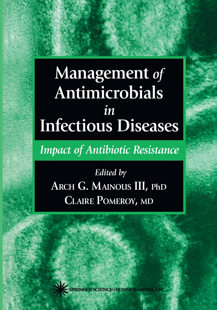 Titlebook: Management of Antimicrobials in Infectious Diseases; Arch G. Mainous,Claire Pomeroy Book 20011st edition Humana Press 2001 antibiotics.ant Titlebook: Management of Antimicrobials in Infectious Diseases; Arch G. Mainous,Claire Pomeroy Book 20011st edition Humana Press 2001 antibiotics.ant