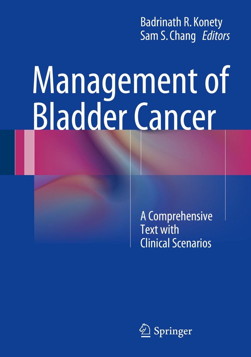 Titlebook: Management of Bladder Cancer; A Comprehensive Text Badrinath R. Konety,Sam S. Chang Book 2015 Springer Science+Business Media New York 2015 Titlebook: Management of Bladder Cancer; A Comprehensive Text Badrinath R. Konety,Sam S. Chang Book 2015 Springer Science+Business Media New York 2015