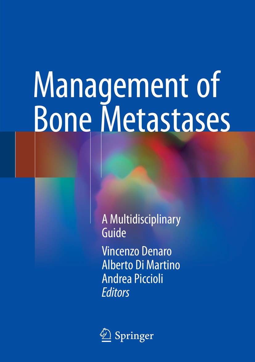 Titlebook: Management of Bone Metastases; A Multidisciplinary Vincenzo Denaro,Alberto Di Martino,Andrea Piccioli Book 2019 Springer International Pub Titlebook: Management of Bone Metastases; A Multidisciplinary Vincenzo Denaro,Alberto Di Martino,Andrea Piccioli Book 2019 Springer International Pub