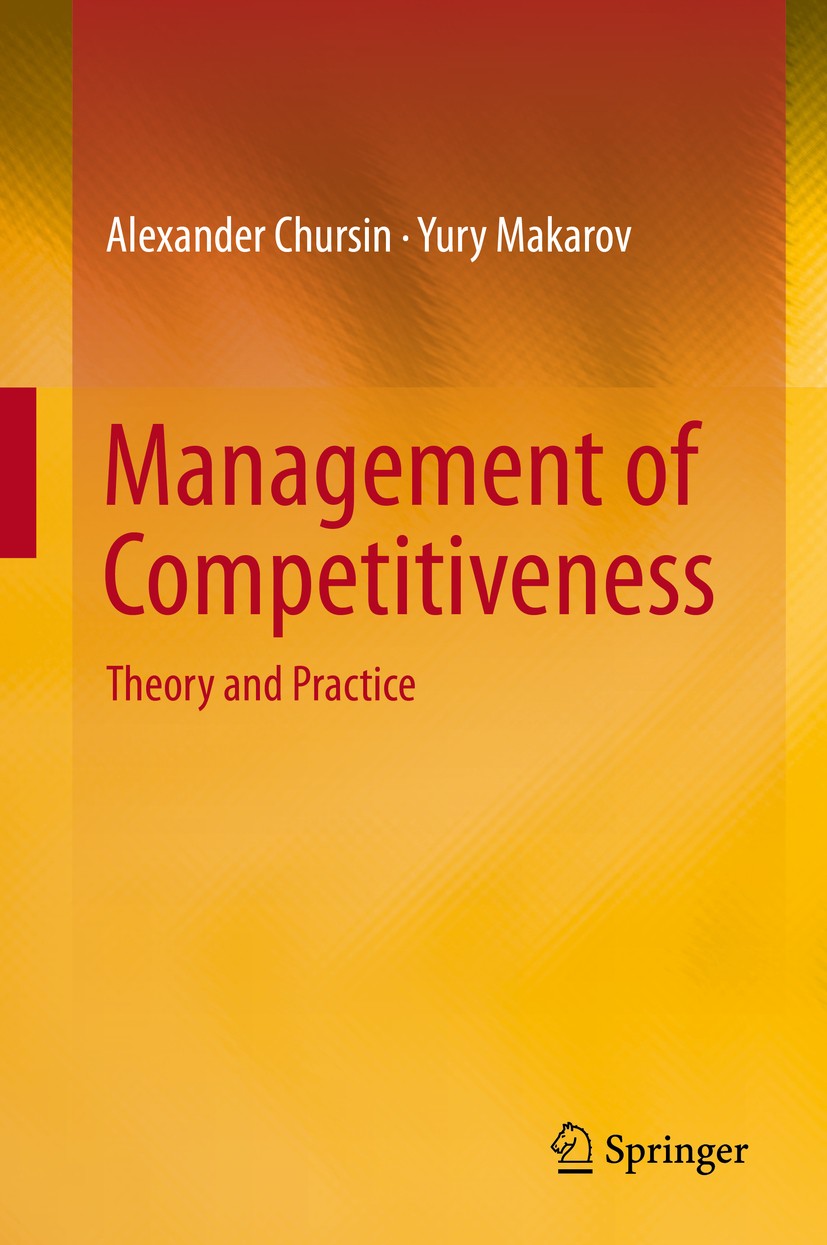Titlebook: Management of Competitiveness; Theory and Practice Alexander Chursin,Yury Makarov Book 2015 Springer International Publishing Switzerland 2 Titlebook: Management of Competitiveness; Theory and Practice Alexander Chursin,Yury Makarov Book 2015 Springer International Publishing Switzerland 2