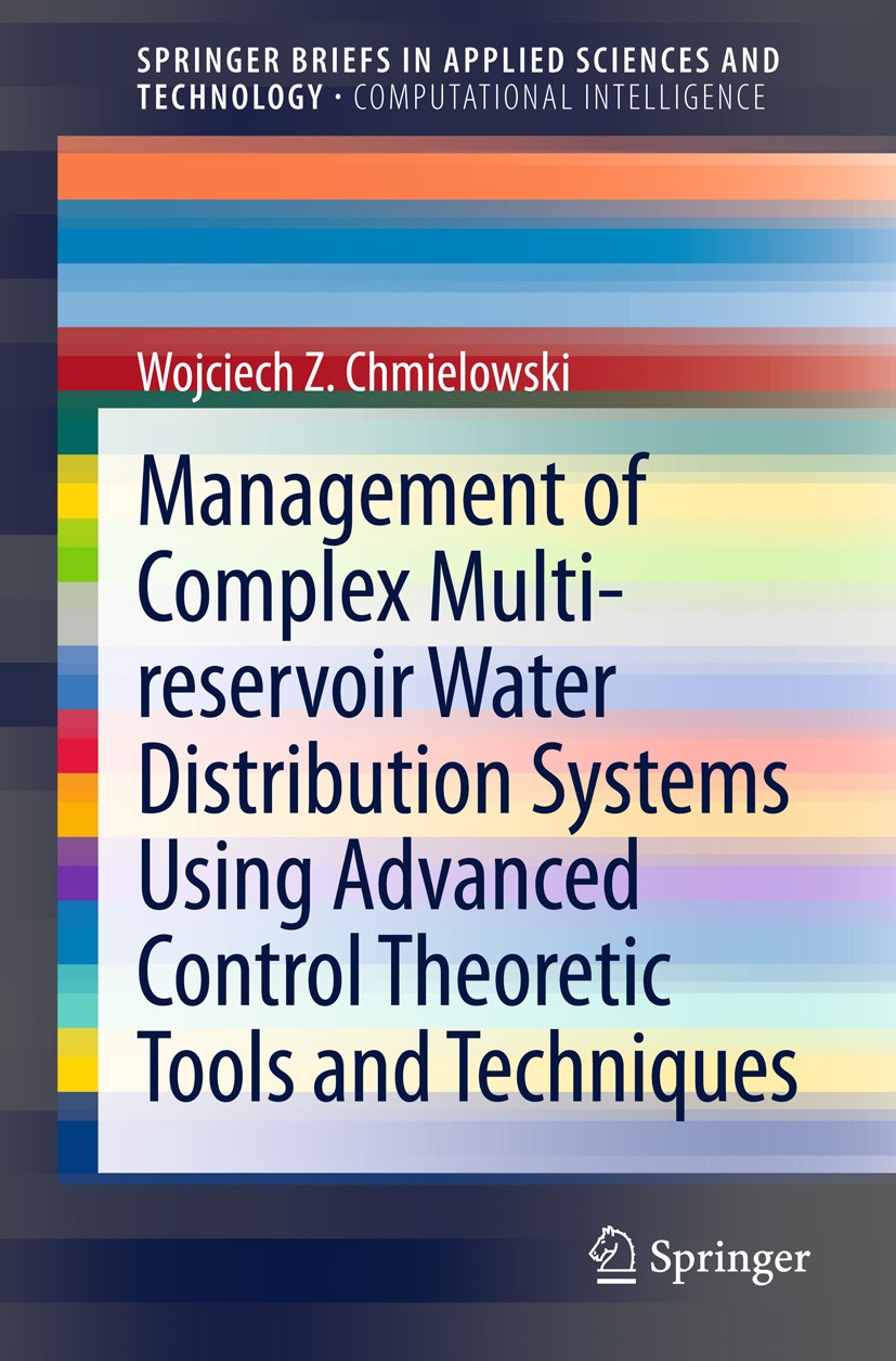 Titlebook: Management of Complex Multi-reservoir Water Distribution Systems using Advanced Control Theoretic To; Wojciech Z. Chmielowski Book 2013 Th Titlebook: Management of Complex Multi-reservoir Water Distribution Systems using Advanced Control Theoretic To; Wojciech Z. Chmielowski Book 2013 Th