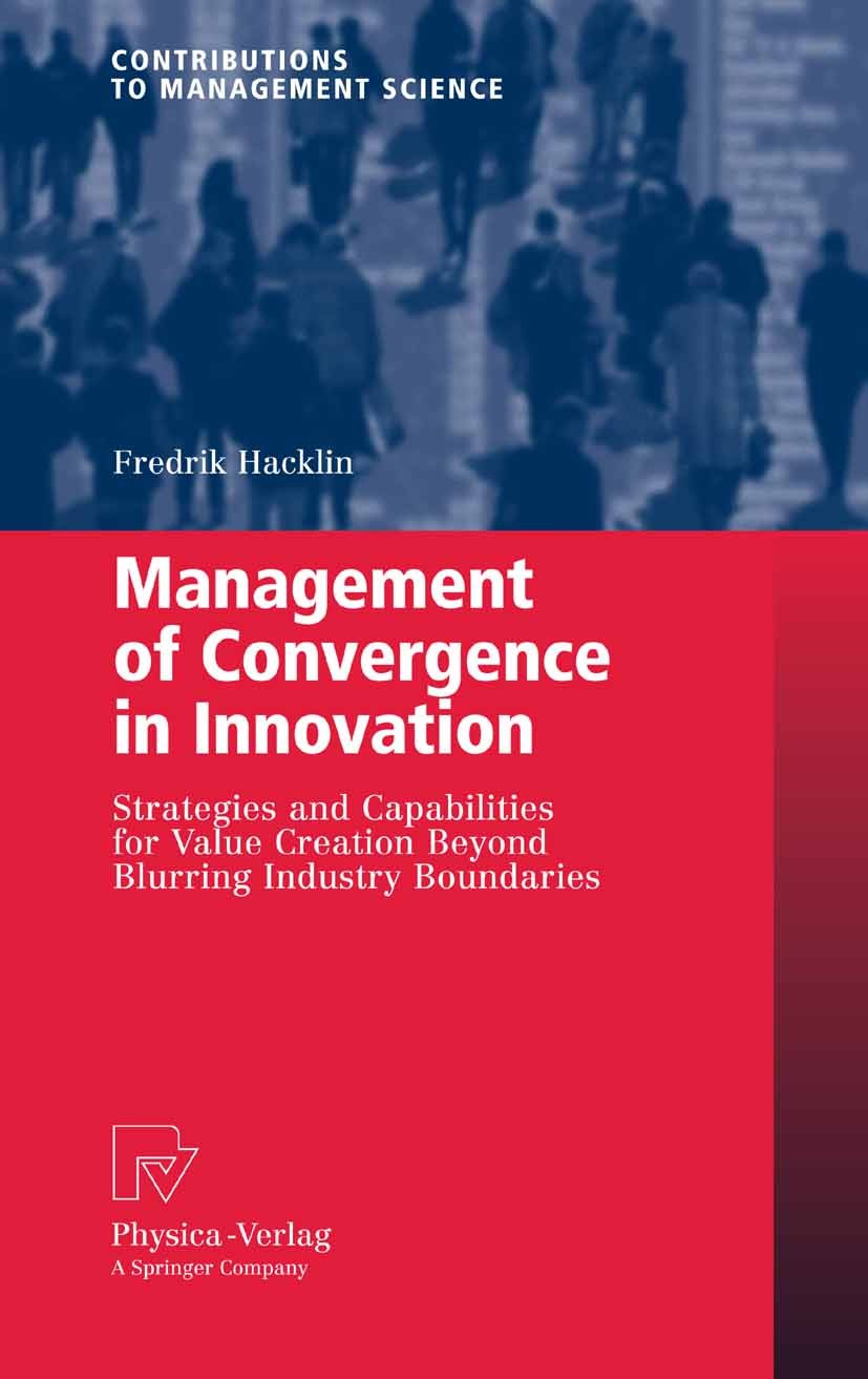 Titlebook: Management of Convergence in Innovation; Strategies and Capab Fredrik Hacklin Book 2008 Physica-Verlag Heidelberg 2008 Business.Contingency Titlebook: Management of Convergence in Innovation; Strategies and Capab Fredrik Hacklin Book 2008 Physica-Verlag Heidelberg 2008 Business.Contingency