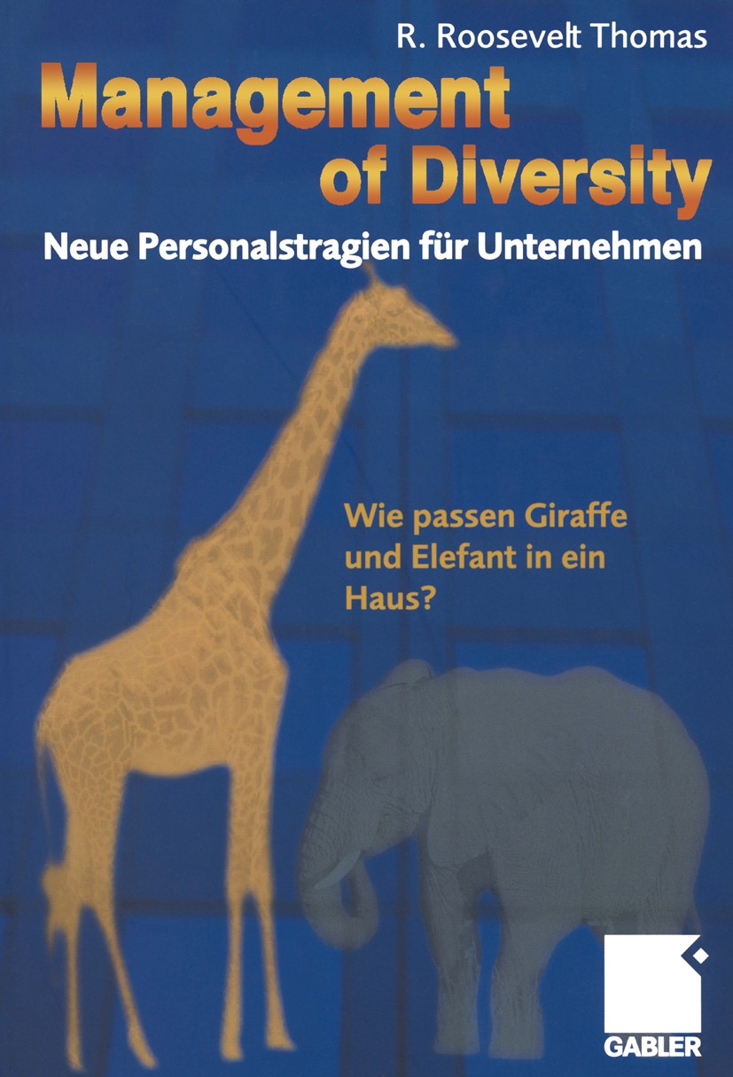Titlebook: Management of Diversity; Neue Personalstrateg R. Roosevelt Thomas Book 2001 Betriebswirtschaftlicher Verlag Dr. Th. Gabler GmbH, Wiesbaden Titlebook: Management of Diversity; Neue Personalstrateg R. Roosevelt Thomas Book 2001 Betriebswirtschaftlicher Verlag Dr. Th. Gabler GmbH, Wiesbaden