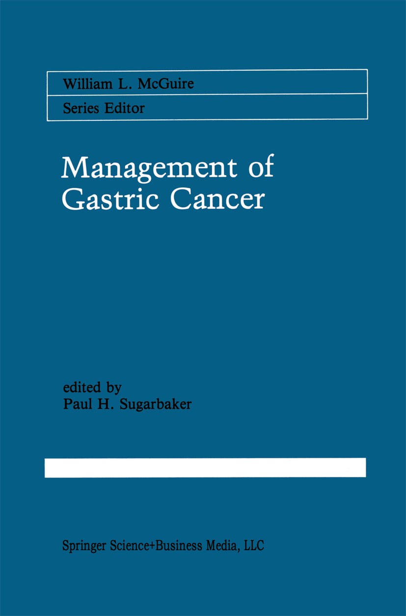 Titlebook: Management of Gastric Cancer; Paul H. Sugarbaker Book 1991 Kluwer Academic Publishers 1991 Staging.carcinoma.endoscopy.gastric cancer.path Titlebook: Management of Gastric Cancer; Paul H. Sugarbaker Book 1991 Kluwer Academic Publishers 1991 Staging.carcinoma.endoscopy.gastric cancer.path