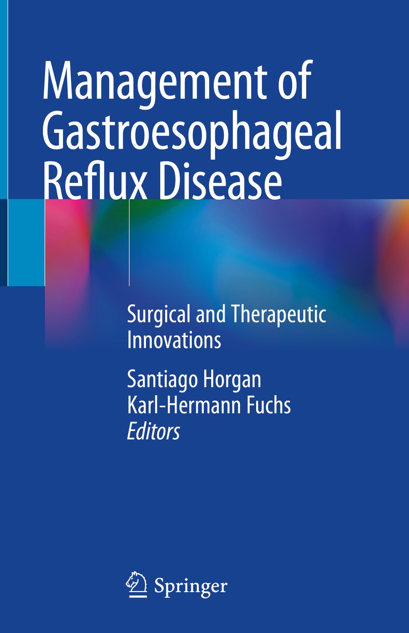 Titlebook: Management of Gastroesophageal Reflux Disease; Surgical and Therape Santiago Horgan,Karl-Hermann Fuchs Book 2020 Springer Nature Switzerlan Titlebook: Management of Gastroesophageal Reflux Disease; Surgical and Therape Santiago Horgan,Karl-Hermann Fuchs Book 2020 Springer Nature Switzerlan