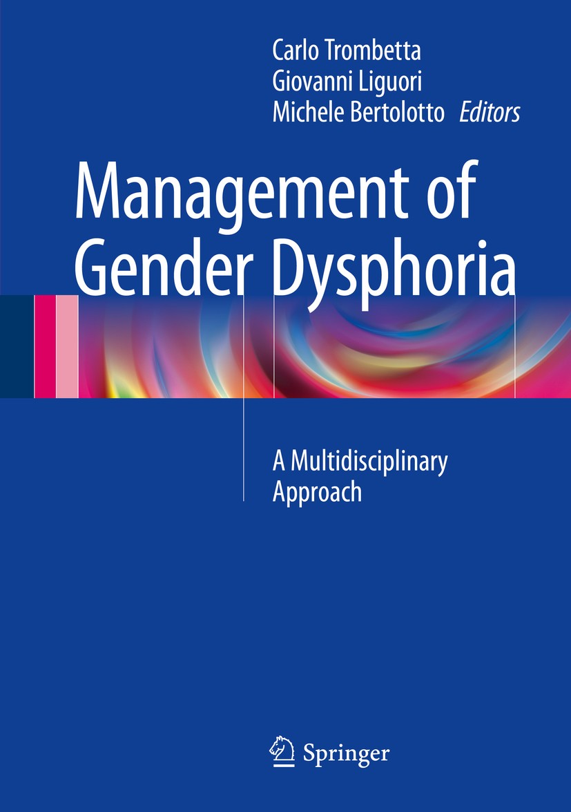 Titlebook: Management of Gender Dysphoria; A Multidisciplinary Carlo Trombetta,Giovanni Liguori,Michele Bertolott Book 2015 Springer-Verlag Italia 20 Titlebook: Management of Gender Dysphoria; A Multidisciplinary Carlo Trombetta,Giovanni Liguori,Michele Bertolott Book 2015 Springer-Verlag Italia 20