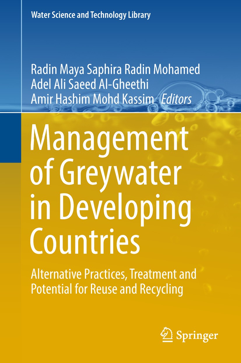 Titlebook: Management of Greywater in Developing Countries; Alternative Practice Radin Maya Saphira Radin Mohamed,Adel Ali Saeed Al Book 2019 Springer Titlebook: Management of Greywater in Developing Countries; Alternative Practice Radin Maya Saphira Radin Mohamed,Adel Ali Saeed Al Book 2019 Springer