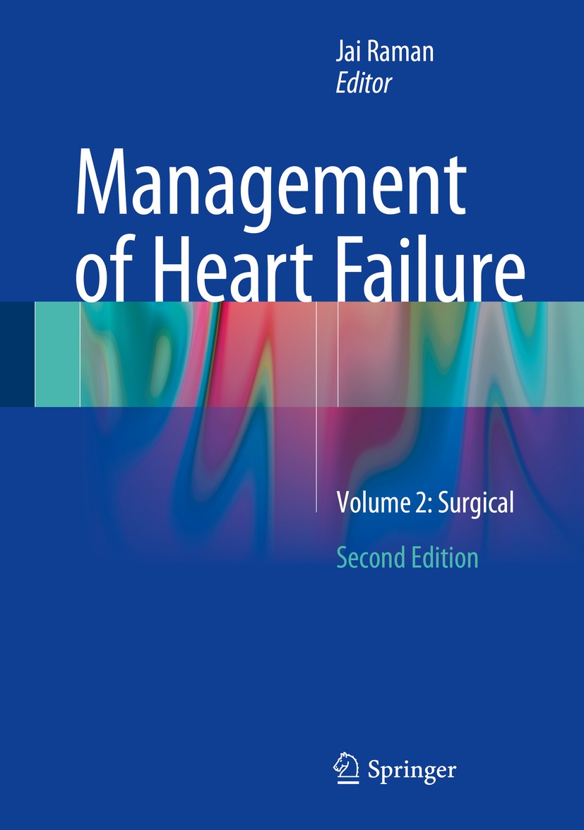 Titlebook: Management of Heart Failure; Volume 2: Surgical Jai Raman Book 2016Latest edition Springer-Verlag London Ltd. 2016 Surgery.Cardiology.Heart Titlebook: Management of Heart Failure; Volume 2: Surgical Jai Raman Book 2016Latest edition Springer-Verlag London Ltd. 2016 Surgery.Cardiology.Heart