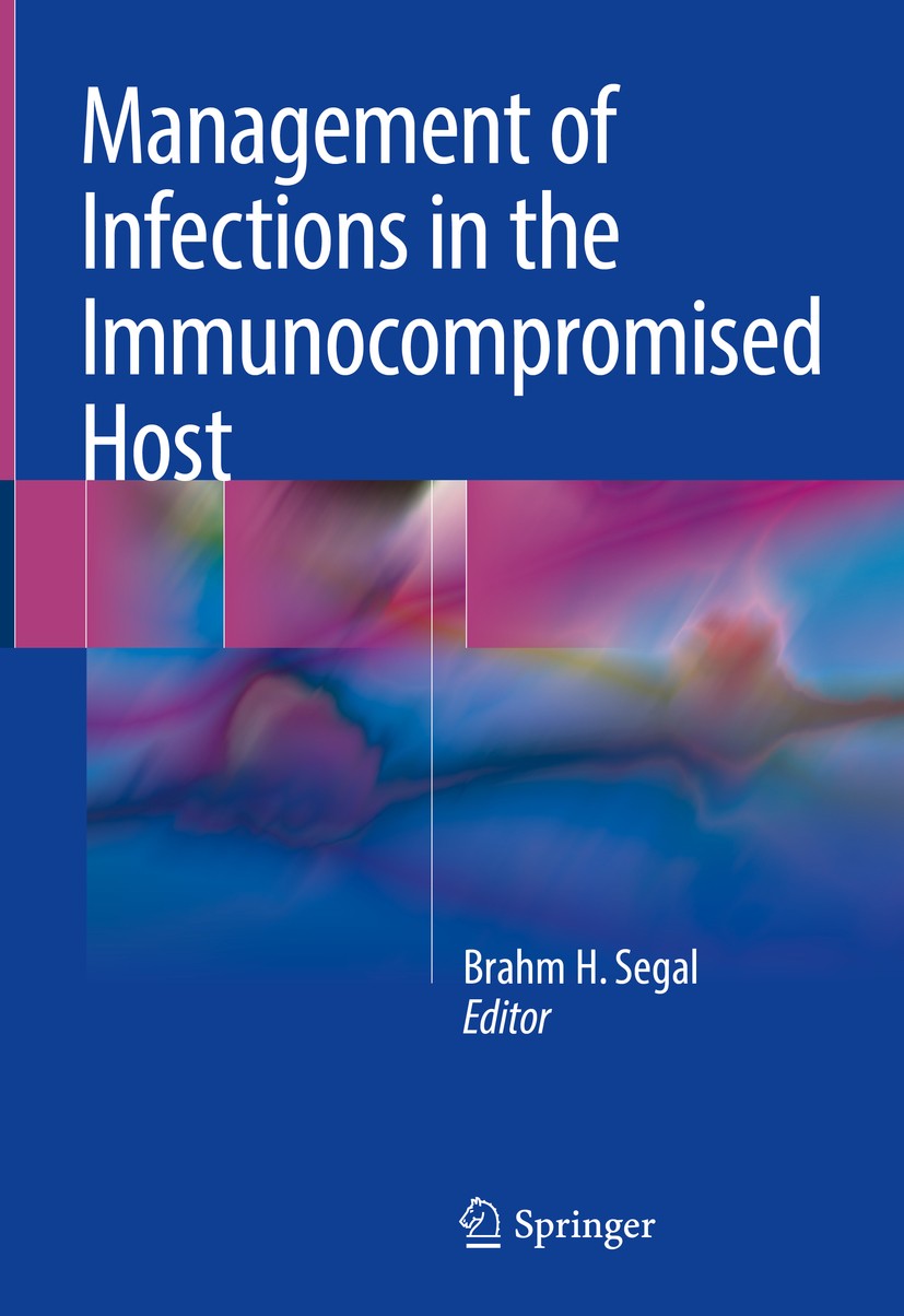 Titlebook: Management of Infections in the Immunocompromised Host; Brahm H.‘Segal Book 2018 Springer International Publishing AG, part of Springer Na Titlebook: Management of Infections in the Immunocompromised Host; Brahm H.‘Segal Book 2018 Springer International Publishing AG, part of Springer Na