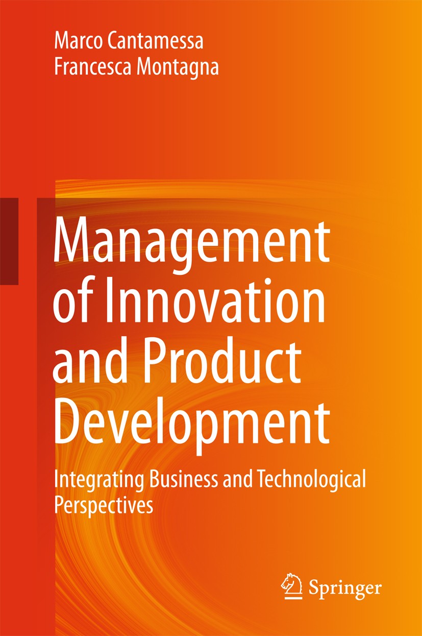 Titlebook: Management of Innovation and Product Development; Integrating Business Marco Cantamessa,Francesca Montagna Book 20161st edition The Editor( Titlebook: Management of Innovation and Product Development; Integrating Business Marco Cantamessa,Francesca Montagna Book 20161st edition The Editor(