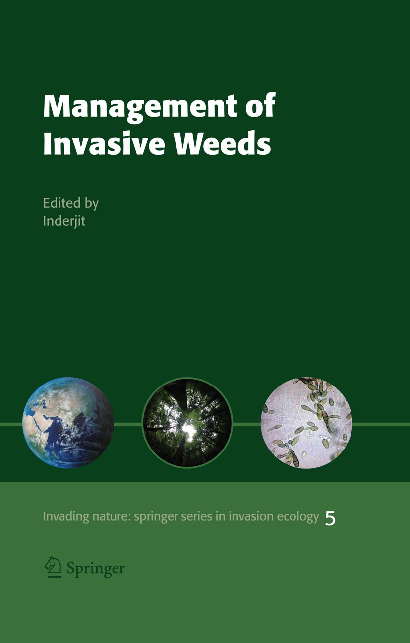 Titlebook: Management of Invasive Weeds; Inderjit Book 2009 Springer Science+Business Media B.V. 2009 Biodiversity.Biological invasions.Management of Titlebook: Management of Invasive Weeds; Inderjit Book 2009 Springer Science+Business Media B.V. 2009 Biodiversity.Biological invasions.Management of