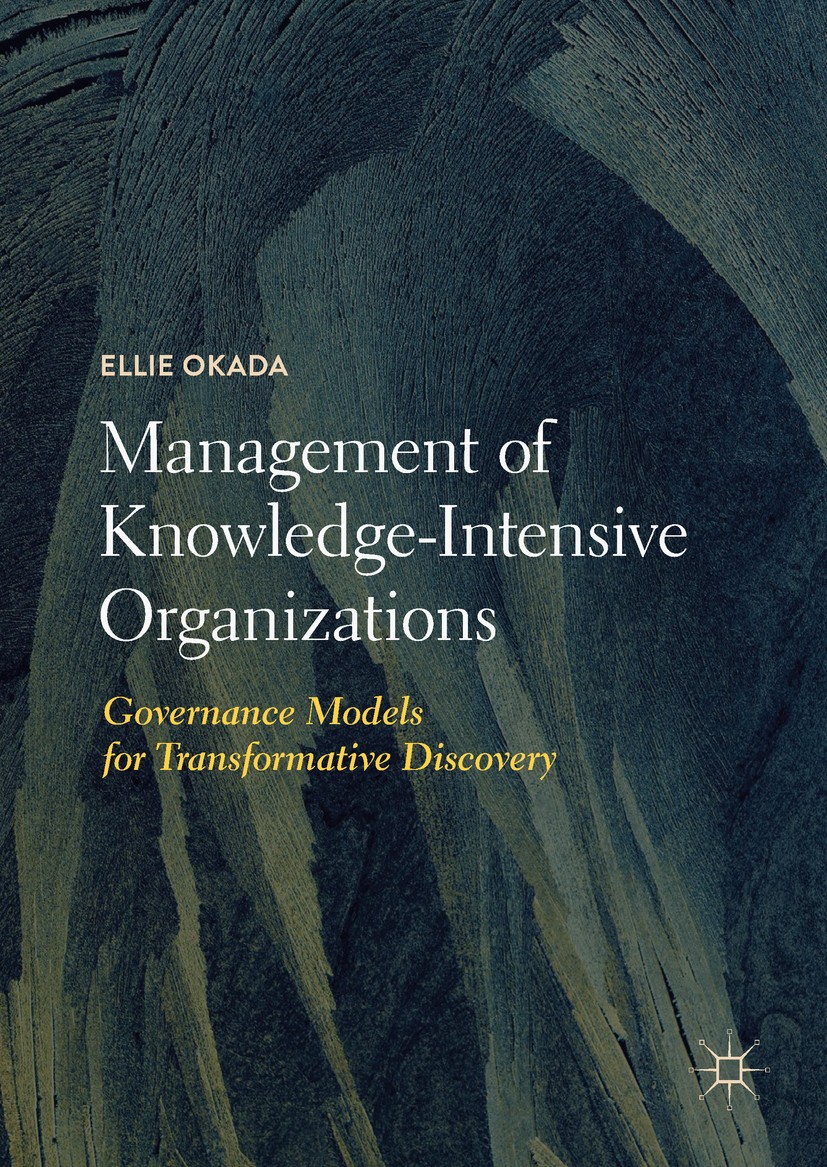 Titlebook: Management of Knowledge-Intensive Organizations; Governance Models fo Ellie Okada Book 2019 The Editor(s) (if applicable) and The Author(s) Titlebook: Management of Knowledge-Intensive Organizations; Governance Models fo Ellie Okada Book 2019 The Editor(s) (if applicable) and The Author(s)