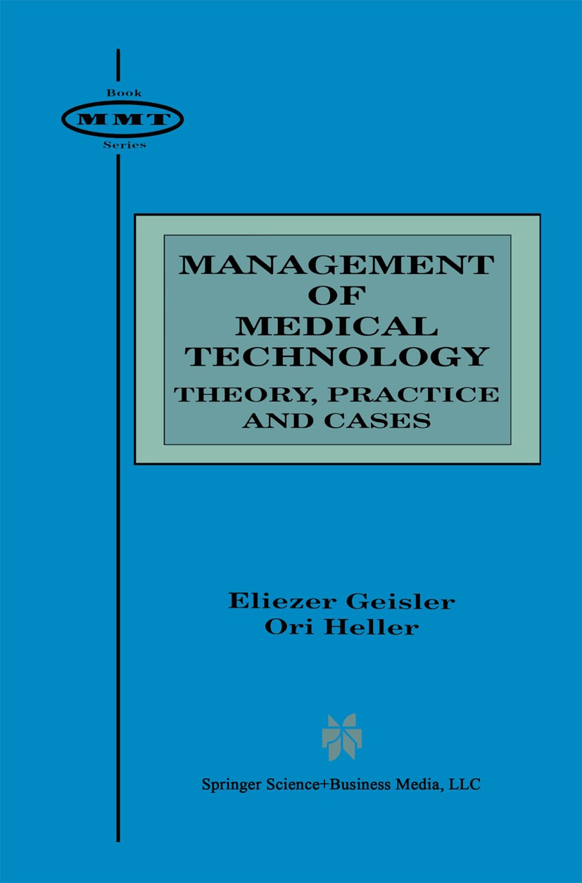 Titlebook: Management of Medical Technology; Theory, Practice and Eliezer Geisler,Ori Heller Book 1998 Springer Science+Business Media New York 1998 C Titlebook: Management of Medical Technology; Theory, Practice and Eliezer Geisler,Ori Heller Book 1998 Springer Science+Business Media New York 1998 C