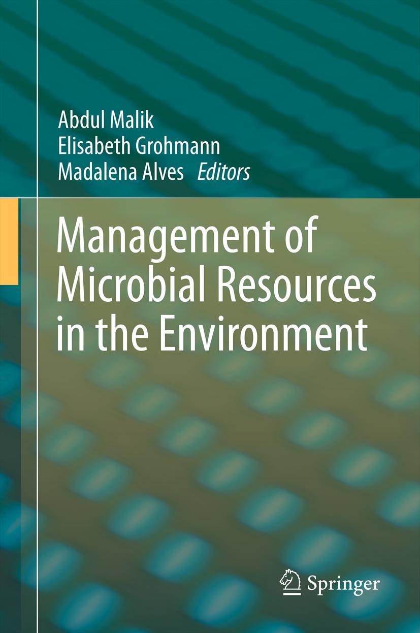 Titlebook: Management of Microbial Resources in the Environment; Abdul Malik (Visiting Professor/Scientist),Elisabe Book 2013 Springer Science+Busine Titlebook: Management of Microbial Resources in the Environment; Abdul Malik (Visiting Professor/Scientist),Elisabe Book 2013 Springer Science+Busine