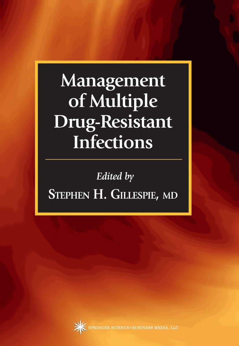 Titlebook: Management of Multiple Drug-Resistant Infections; Stephen H. Gillespie Book 2004 Springer Science+Business Media New York 2004 HIV.Malaria Titlebook: Management of Multiple Drug-Resistant Infections; Stephen H. Gillespie Book 2004 Springer Science+Business Media New York 2004 HIV.Malaria