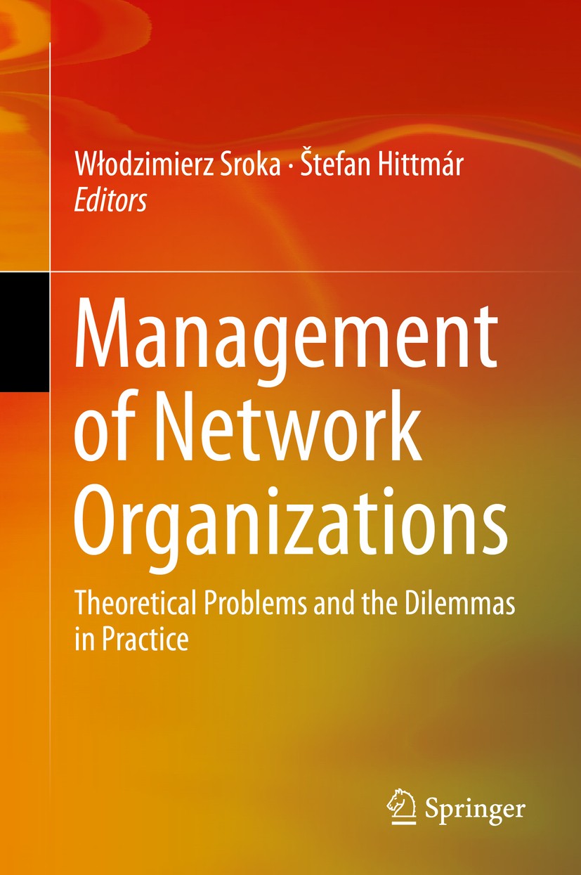 Titlebook: Management of Network Organizations; Theoretical Problems Włodzimierz Sroka,Štefan Hittmár Book 2015 Springer International Publishing Swit Titlebook: Management of Network Organizations; Theoretical Problems Włodzimierz Sroka,Štefan Hittmár Book 2015 Springer International Publishing Swit