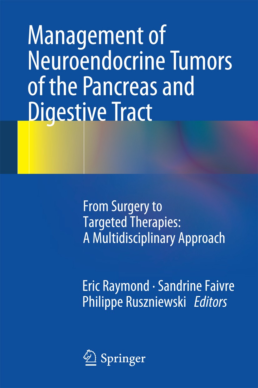 Titlebook: Management of Neuroendocrine Tumors of the Pancreas and Digestive Tract; From Surgery to Targ Eric Raymond,Sandrine Faivre,Philippe Rusznie Titlebook: Management of Neuroendocrine Tumors of the Pancreas and Digestive Tract; From Surgery to Targ Eric Raymond,Sandrine Faivre,Philippe Rusznie