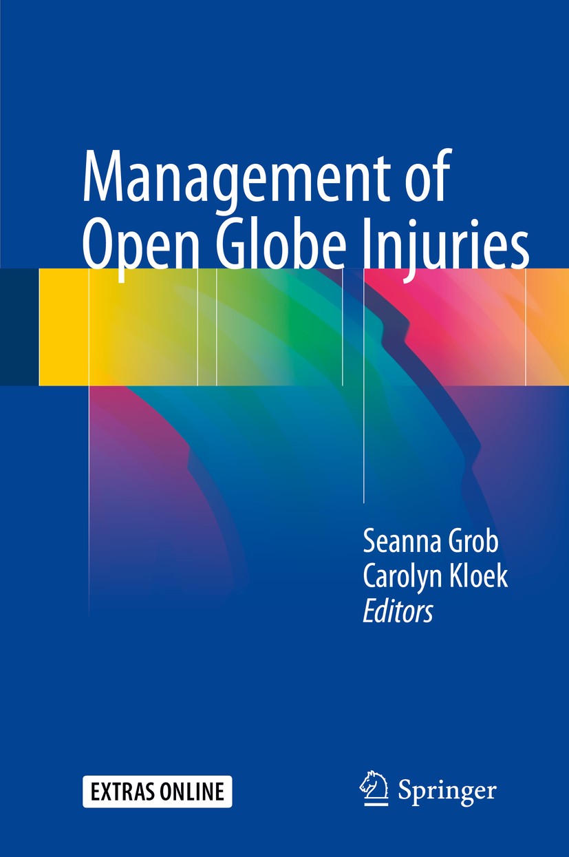 Titlebook: Management of Open Globe Injuries; Seanna Grob,Carolyn Kloek Book 2018 Springer International Publishing AG, part of Springer Nature 2018 Titlebook: Management of Open Globe Injuries; Seanna Grob,Carolyn Kloek Book 2018 Springer International Publishing AG, part of Springer Nature 2018