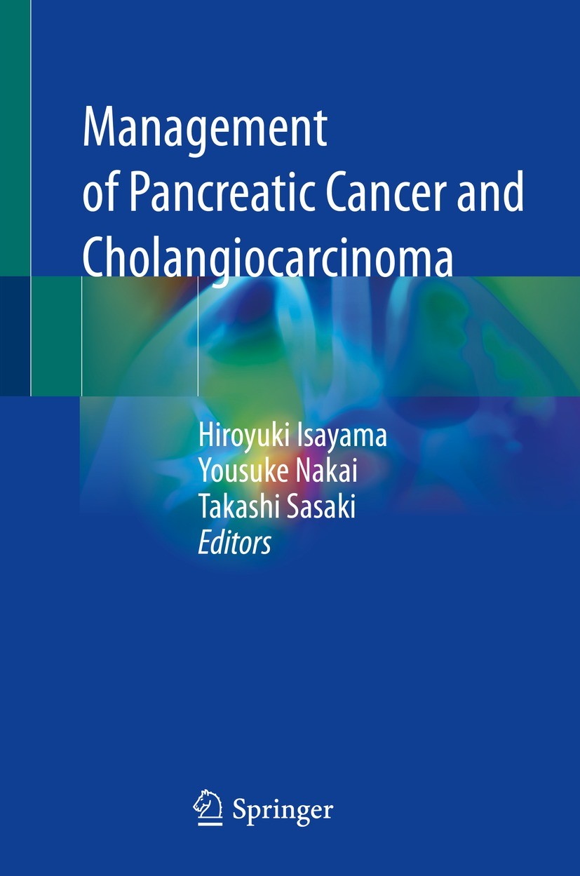 Titlebook: Management of Pancreatic Cancer and Cholangiocarcinoma; Hiroyuki Isayama,Yousuke Nakai,Takashi Sasaki Book 2021 The Editor(s) (if applicab Titlebook: Management of Pancreatic Cancer and Cholangiocarcinoma; Hiroyuki Isayama,Yousuke Nakai,Takashi Sasaki Book 2021 The Editor(s) (if applicab