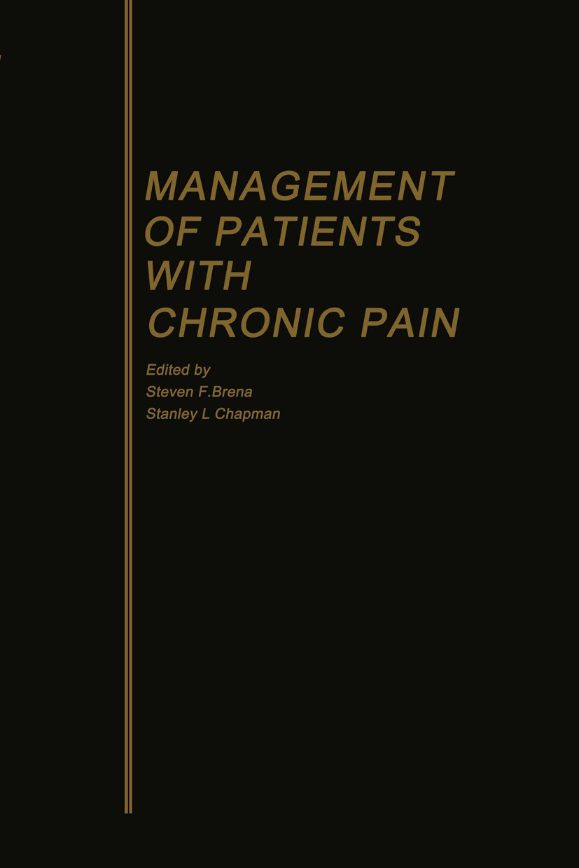 Titlebook: Management of Patients with Chronic Pain; Steven F. Brena (Professor of Rehabilitation Medic Book 1983 Spectrum Publications, Inc. 1983 pa Titlebook: Management of Patients with Chronic Pain; Steven F. Brena (Professor of Rehabilitation Medic Book 1983 Spectrum Publications, Inc. 1983 pa