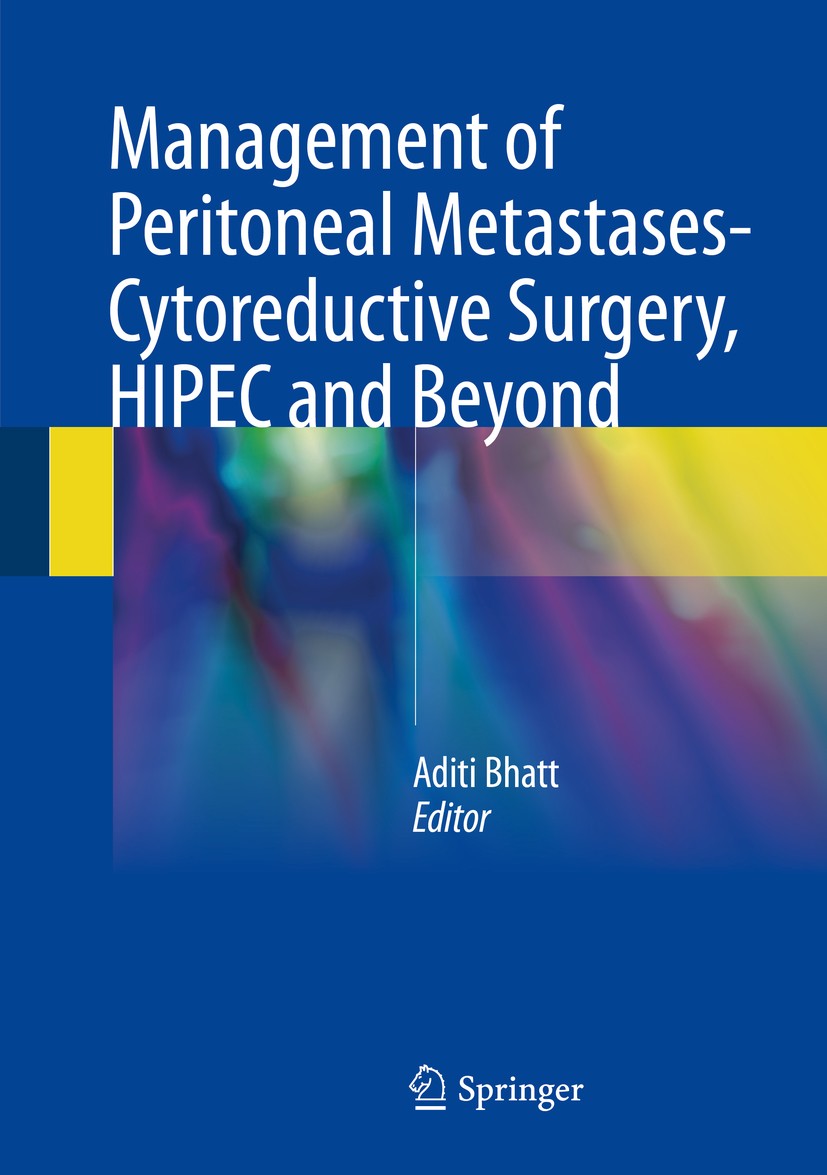 Titlebook: Management of Peritoneal Metastases- Cytoreductive Surgery, HIPEC and Beyond; Aditi Bhatt Book 2018 Springer Nature Singapore Pte Ltd. 201 Titlebook: Management of Peritoneal Metastases- Cytoreductive Surgery, HIPEC and Beyond; Aditi Bhatt Book 2018 Springer Nature Singapore Pte Ltd. 201