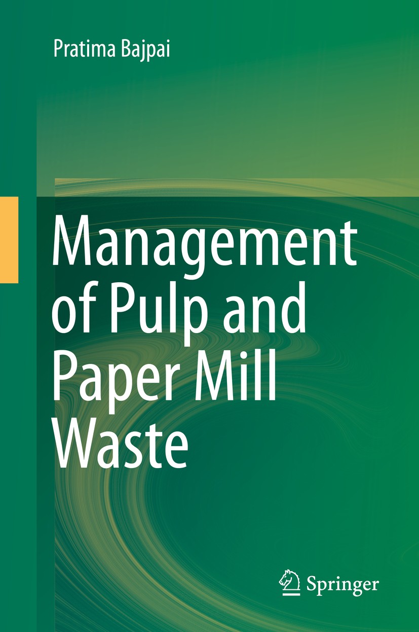 Titlebook: Management of Pulp and Paper Mill Waste; Pratima Bajpai Book 2015 Springer International Publishing Switzerland 2015 Pulp Paper industry.S Titlebook: Management of Pulp and Paper Mill Waste; Pratima Bajpai Book 2015 Springer International Publishing Switzerland 2015 Pulp Paper industry.S