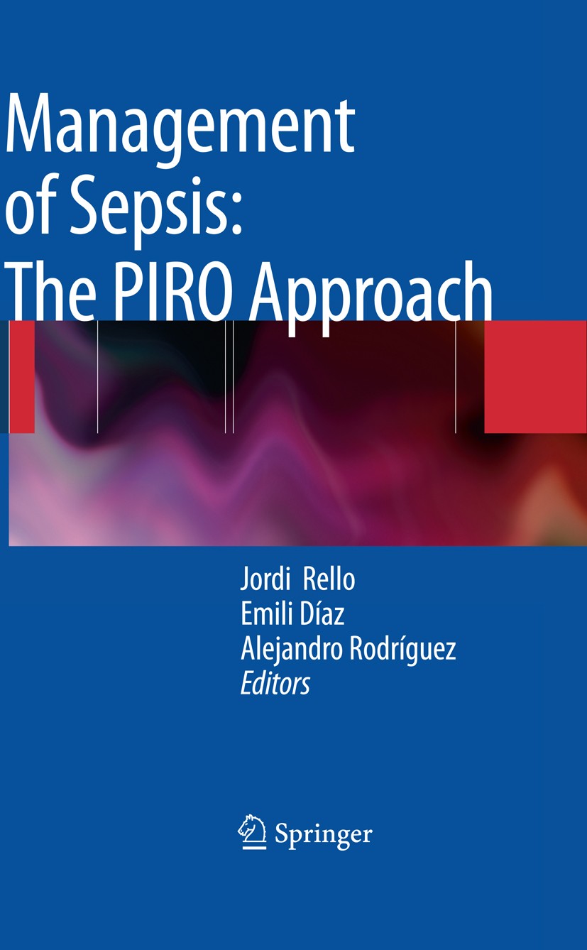 Titlebook: Management of Sepsis: the PIRO Approach; Jordi Rello,Emili Díaz,Alejandro Rodríguez Book 2009 Springer-Verlag Berlin Heidelberg 2009 Atmen Titlebook: Management of Sepsis: the PIRO Approach; Jordi Rello,Emili Díaz,Alejandro Rodríguez Book 2009 Springer-Verlag Berlin Heidelberg 2009 Atmen