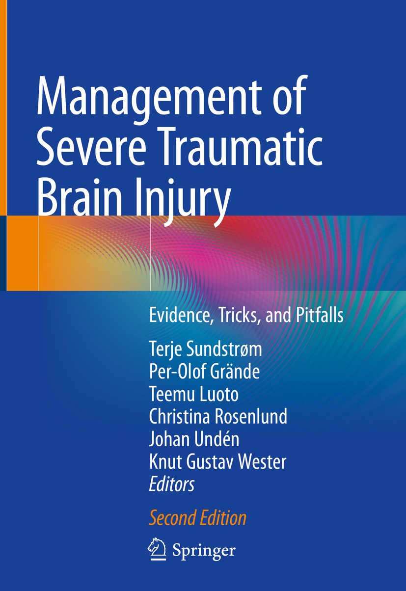 Titlebook: Management of Severe Traumatic Brain Injury; Evidence, Tricks, an Terje Sundstrøm,Per-Olof Grände,Knut Gustav Wester Book 2020Latest editio Titlebook: Management of Severe Traumatic Brain Injury; Evidence, Tricks, an Terje Sundstrøm,Per-Olof Grände,Knut Gustav Wester Book 2020Latest editio
