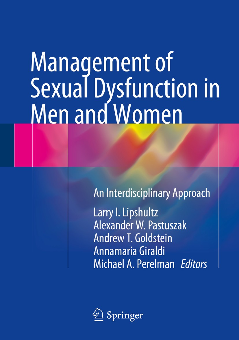 Titlebook: Management of Sexual Dysfunction in Men and Women; An Interdisciplinary Larry I. Lipshultz,Alexander W. Pastuszak,Michael Book 2016 Spring Titlebook: Management of Sexual Dysfunction in Men and Women; An Interdisciplinary Larry I. Lipshultz,Alexander W. Pastuszak,Michael Book 2016 Spring