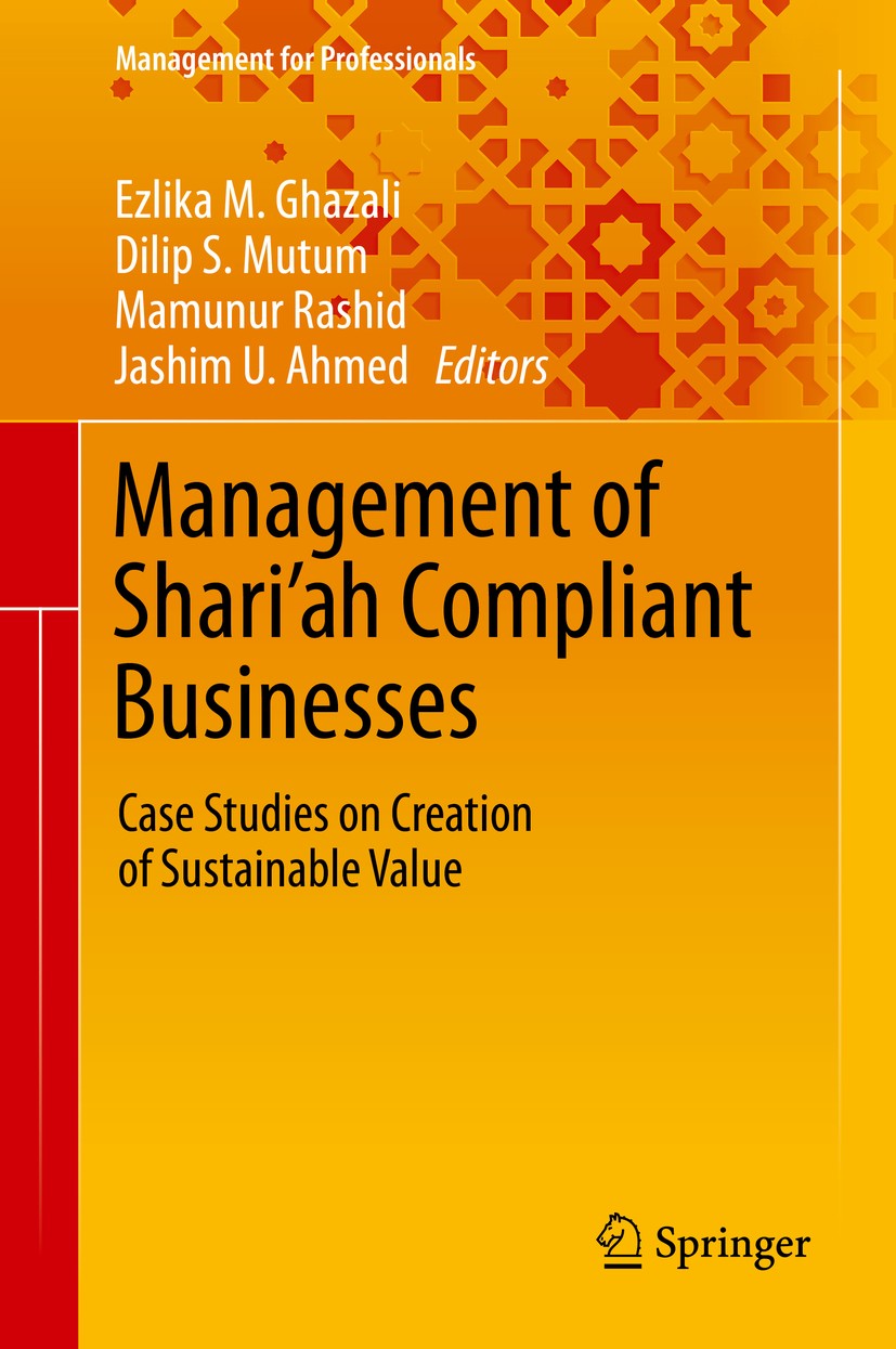 Titlebook: Management of Shari’ah Compliant Businesses; Case Studies on Crea Ezlika M. Ghazali,Dilip S. Mutum,Jashim U. Ahmed Book 2019 Springer Natur Titlebook: Management of Shari’ah Compliant Businesses; Case Studies on Crea Ezlika M. Ghazali,Dilip S. Mutum,Jashim U. Ahmed Book 2019 Springer Natur
