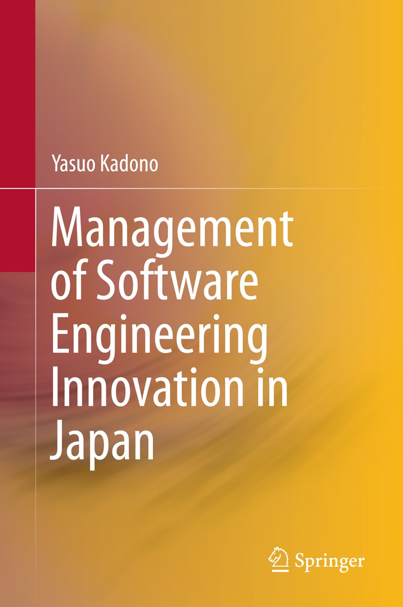 Titlebook: Management of Software Engineering Innovation in Japan; Yasuo Kadono Book 2015 Springer Japan 2015 Engineering management.Management of te Titlebook: Management of Software Engineering Innovation in Japan; Yasuo Kadono Book 2015 Springer Japan 2015 Engineering management.Management of te