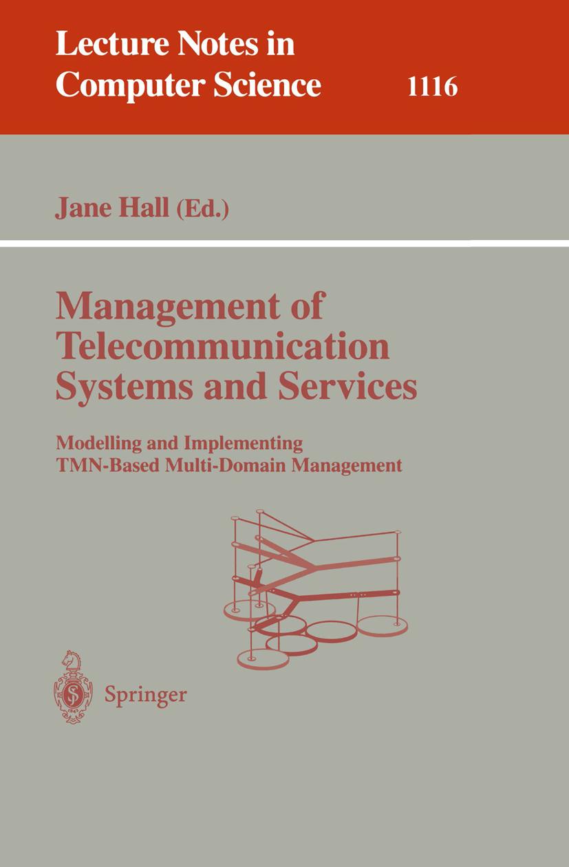 Titlebook: Management of Telecommunication Systems and Services; Modelling and Implem Jane Hall Book 1996 Springer-Verlag Berlin Heidelberg 1996 Diens Titlebook: Management of Telecommunication Systems and Services; Modelling and Implem Jane Hall Book 1996 Springer-Verlag Berlin Heidelberg 1996 Diens