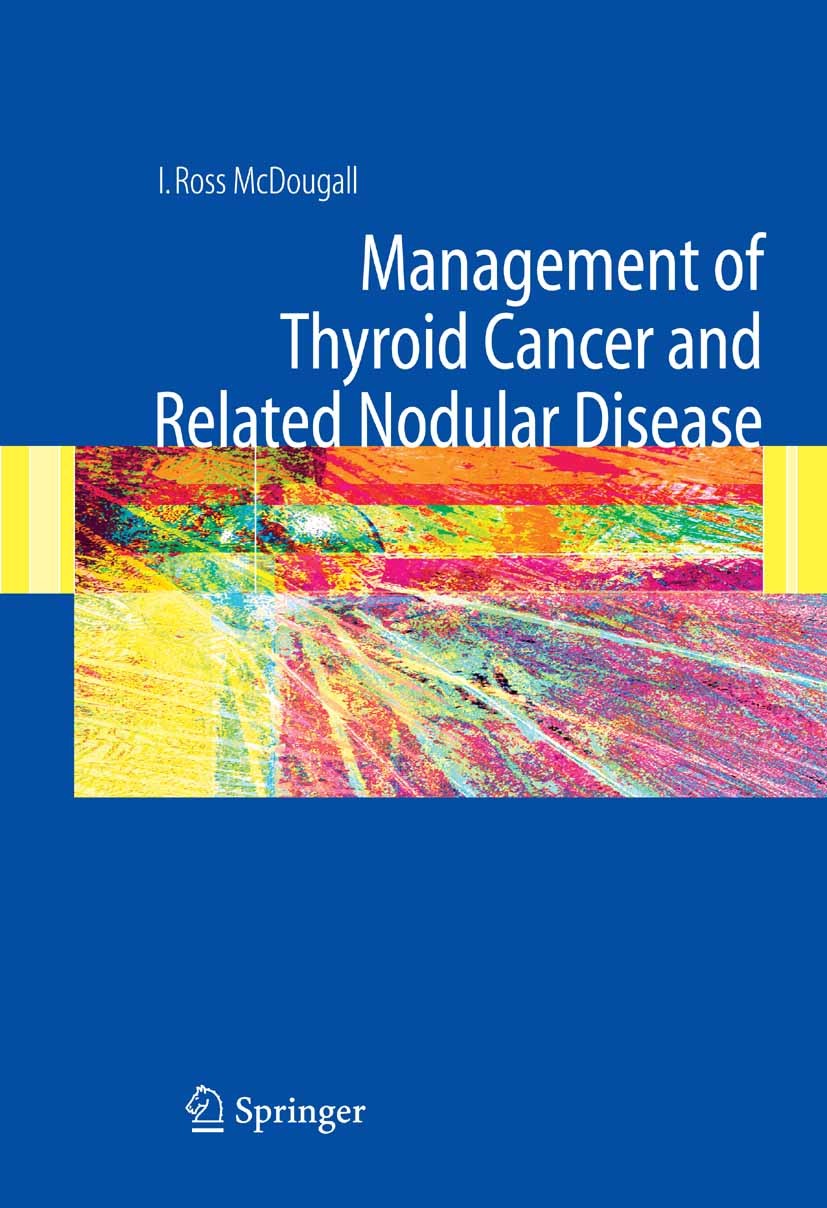 Titlebook: Management of Thyroid Cancer and Related Nodular Disease; I. Ross McDougall Book 2006 Springer-Verlag London 2006 carcinoma.thyroid cancer Titlebook: Management of Thyroid Cancer and Related Nodular Disease; I. Ross McDougall Book 2006 Springer-Verlag London 2006 carcinoma.thyroid cancer