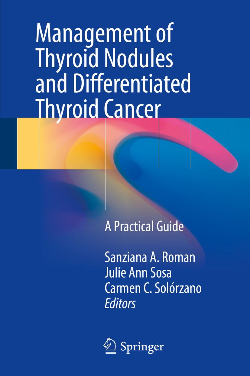 Titlebook: Management of Thyroid Nodules and Differentiated Thyroid Cancer; A Practical Guide Sanziana A. Roman,Julie Ann Sosa,Carmen C. Solórza Book Titlebook: Management of Thyroid Nodules and Differentiated Thyroid Cancer; A Practical Guide Sanziana A. Roman,Julie Ann Sosa,Carmen C. Solórza Book