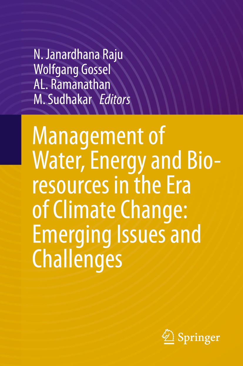 Titlebook: Management of Water, Energy and Bio-resources in the Era of Climate Change: Emerging Issues and Chal; N. Janardhana Raju,Wolfgang Gossel,M Titlebook: Management of Water, Energy and Bio-resources in the Era of Climate Change: Emerging Issues and Chal; N. Janardhana Raju,Wolfgang Gossel,M
