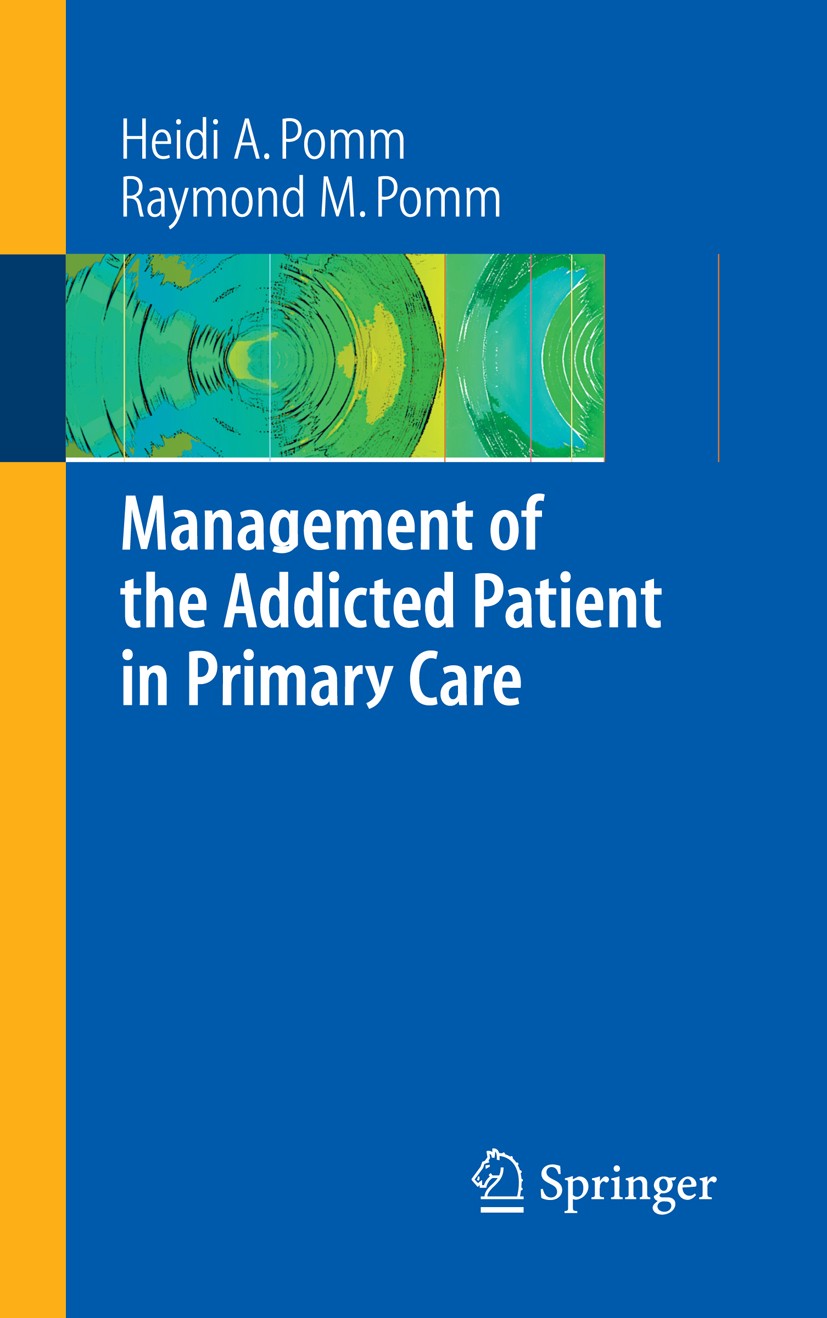 Titlebook: Management of the Addicted Patient in Primary Care; Heidi Allespach Pomm,Raymond M. Pomm Book 2007 Springer-Verlag New York 2007 Addiction Titlebook: Management of the Addicted Patient in Primary Care; Heidi Allespach Pomm,Raymond M. Pomm Book 2007 Springer-Verlag New York 2007 Addiction