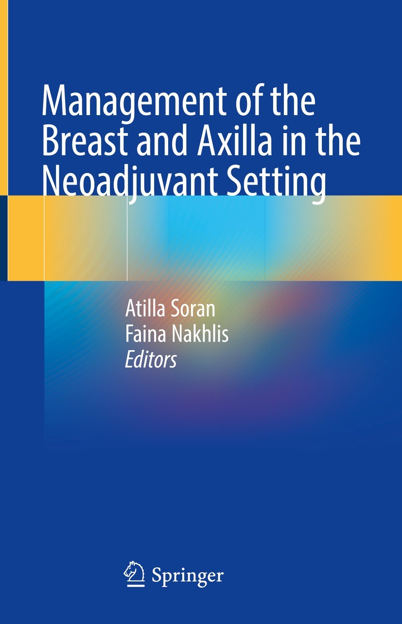 Titlebook: Management of the Breast and Axilla in the Neoadjuvant Setting; Atilla Soran,Faina Nakhlis Book 2022 The Editor(s) (if applicable) and The Titlebook: Management of the Breast and Axilla in the Neoadjuvant Setting; Atilla Soran,Faina Nakhlis Book 2022 The Editor(s) (if applicable) and The